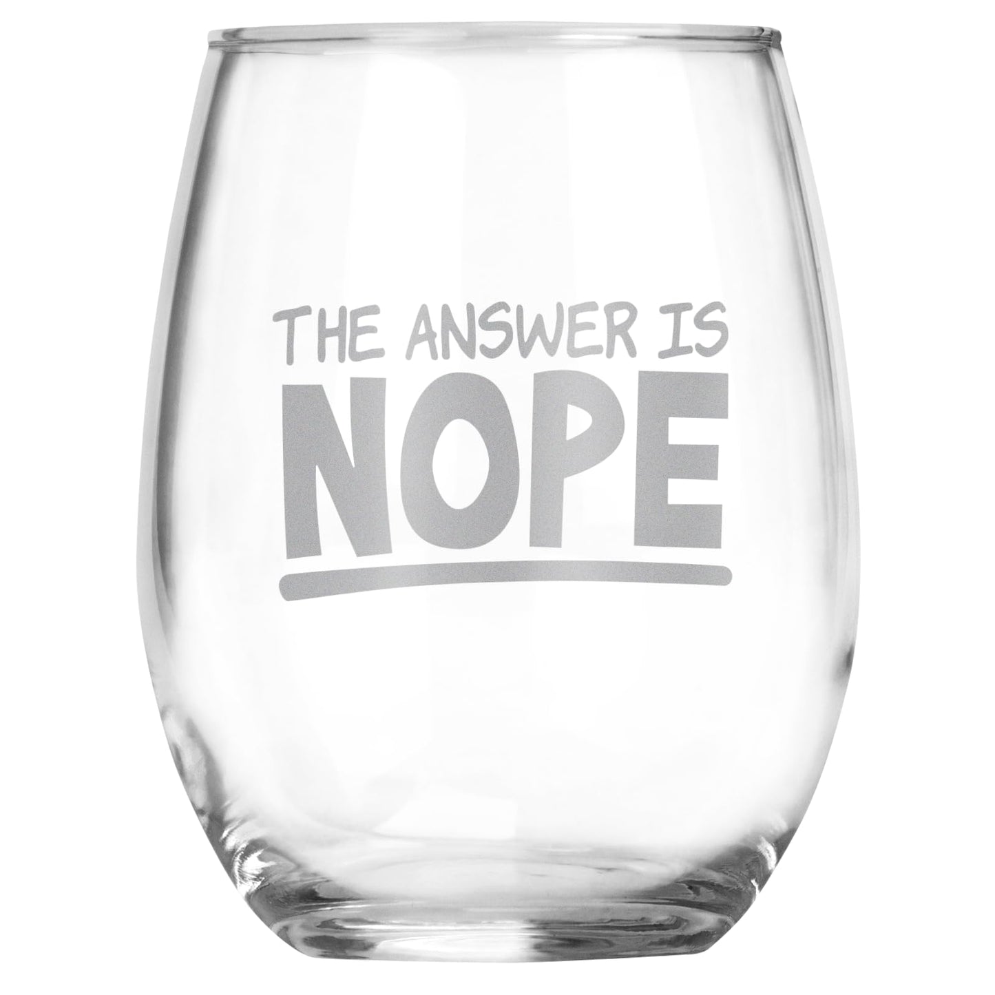 The Answer is Nope Funny Engraved Stemless Wine Glass, Unique Novelty Gift, Sarcastic White Elephant, Birthday, Christmas, Any Occasion