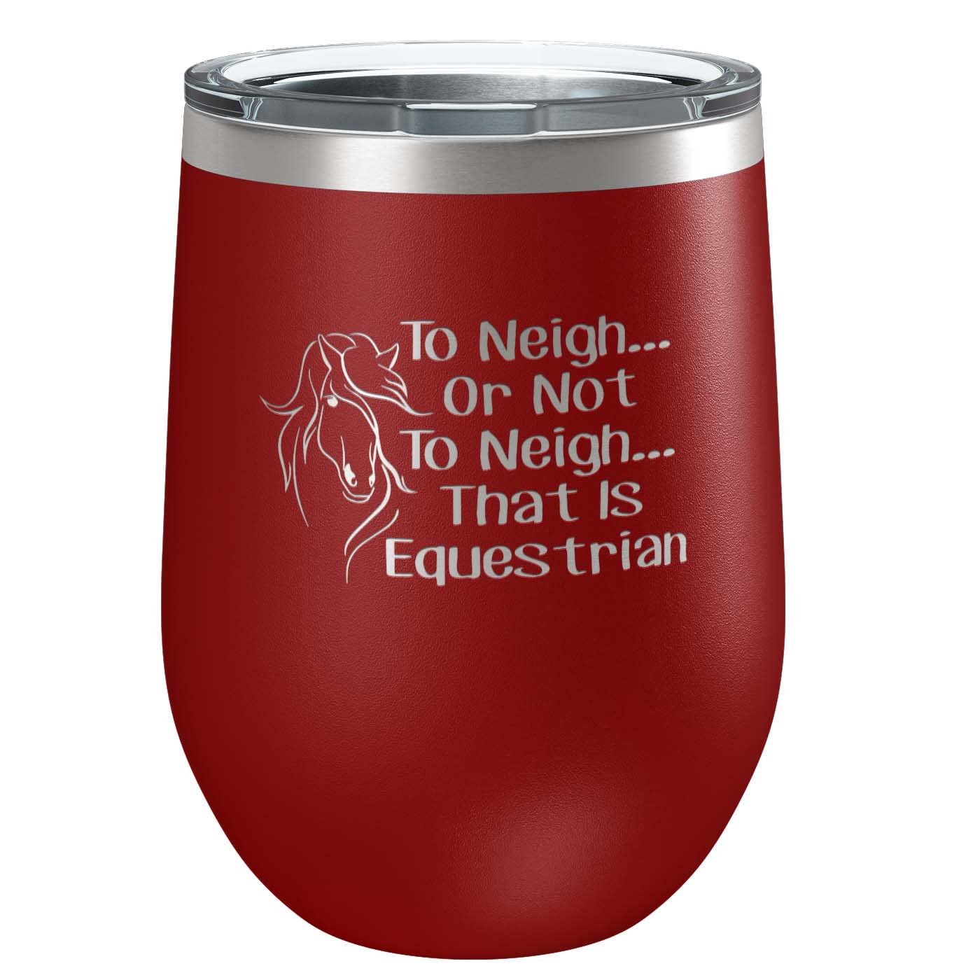 To Neigh Or Not To Neigh That Is Equestrian | Stainless Steel Tumbler with Lid | Vacuum Insulated Mug | Engraved Equine Gift for Christmas, Birthday, Mothers Day | Mom, Daughter, Sister, Aunt