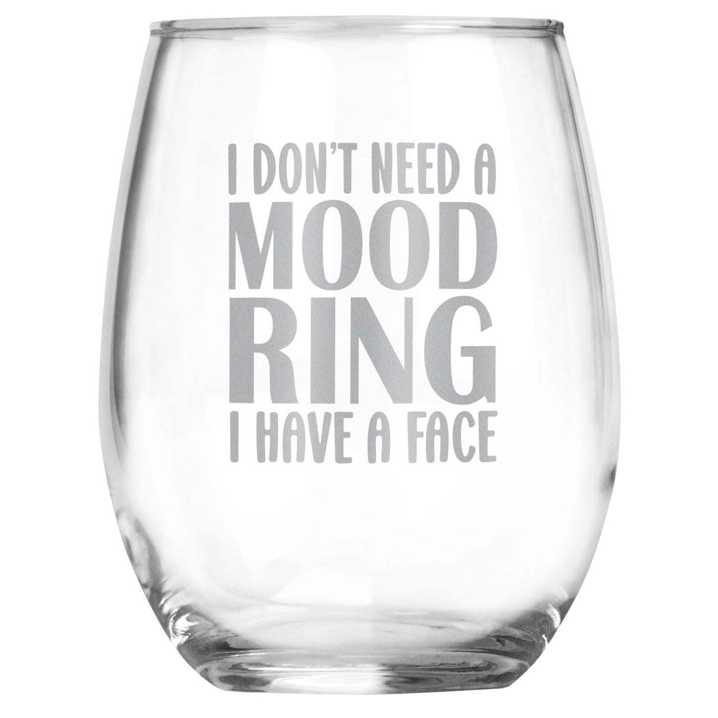 I Don't Need A Mood Ring I Have My Face Funny Engraved Stemless Wine Glass, Unique Novelty Gift, Sarcastic White Elephant, Birthday, Christmas, Any Occasion
