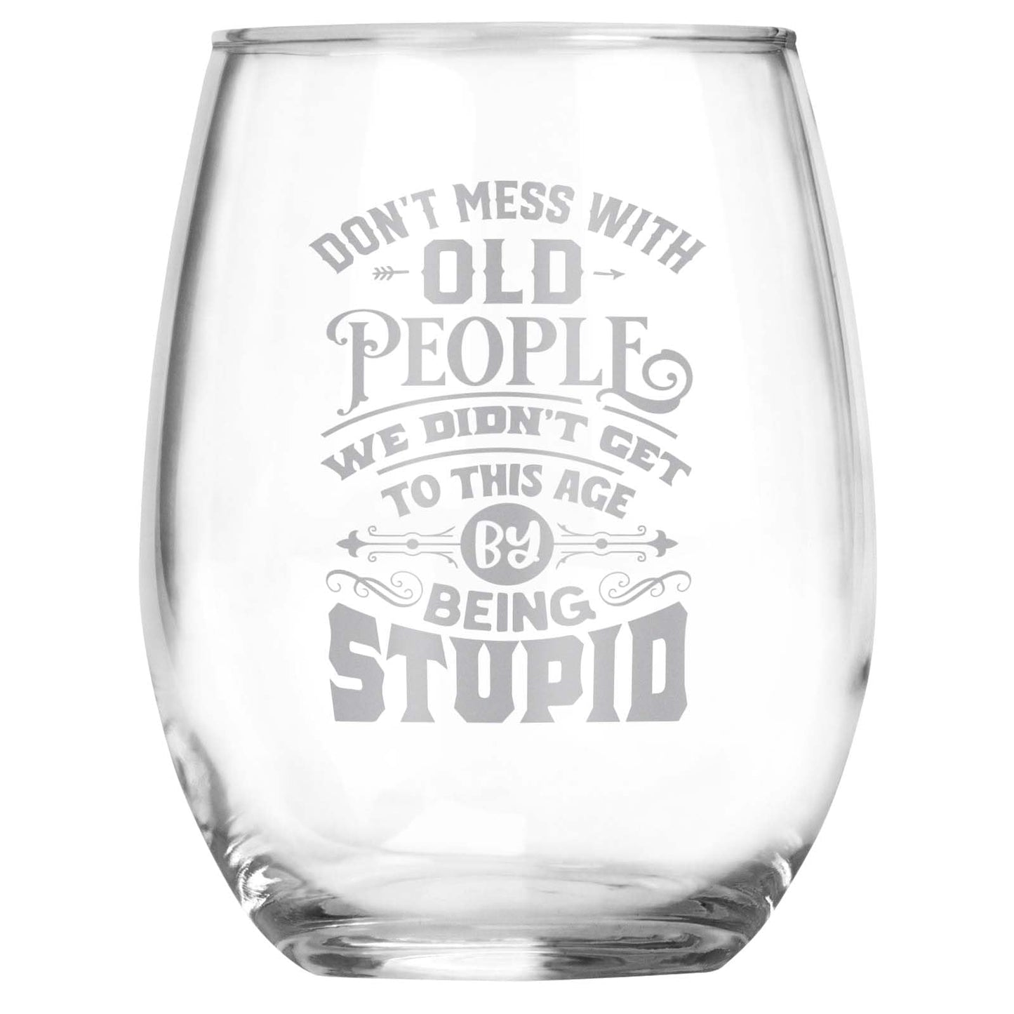 Don't Mess With Old People... Engraved Stemless Wine Glass • Funny Sarcastic Gift for Birthday, Christmas, Retirement, Mother's Day, Father's Day • For Men and Women