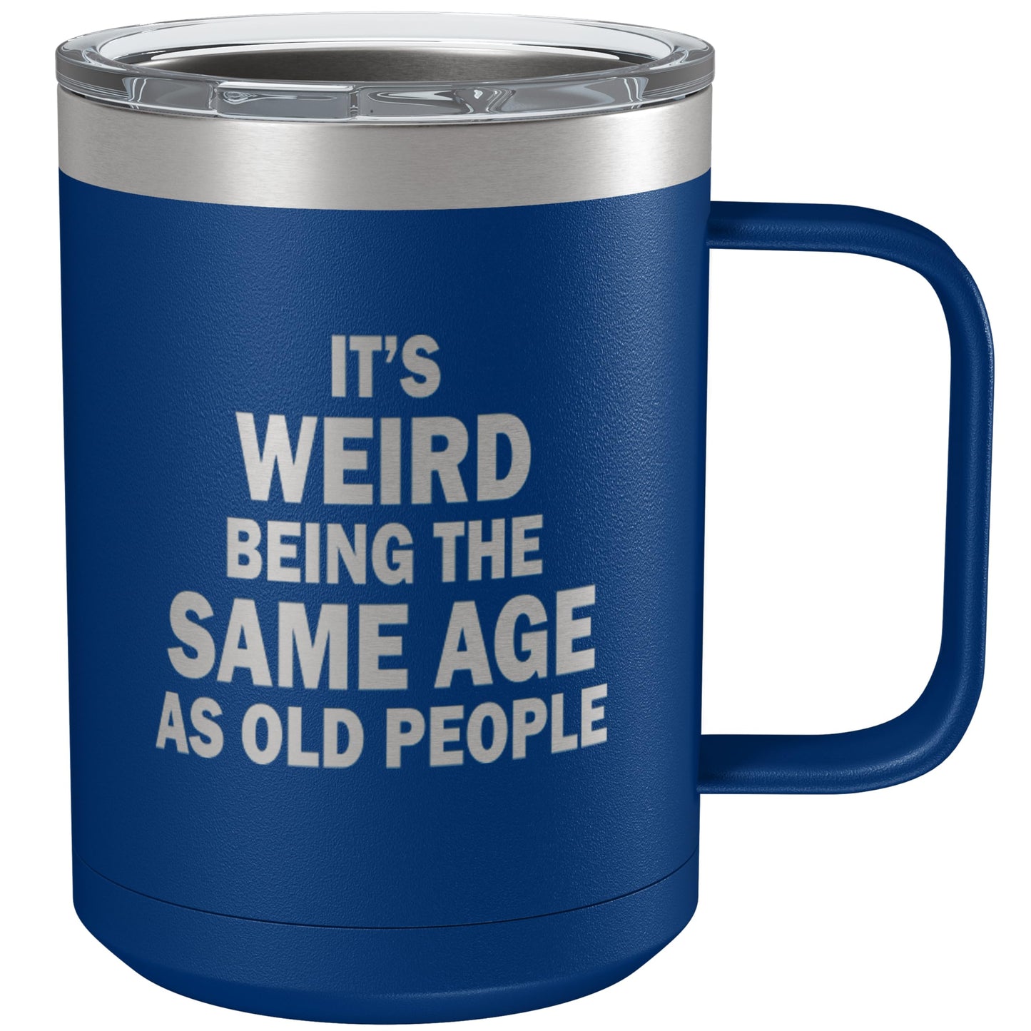 Funny Coffee Tumbler for Women • Novelty Gifts for Mom,Dad,Best Friend,Sister,Grandma • Engraved Stainless Steel Vacuum Insulated Mug with Handle • It's Weird Being the Same Age As Old People