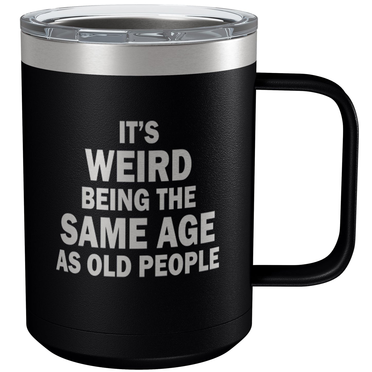Funny Coffee Tumbler for Women • Novelty Gifts for Mom,Dad,Best Friend,Sister,Grandma • Engraved Stainless Steel Vacuum Insulated Mug with Handle • It's Weird Being the Same Age As Old People