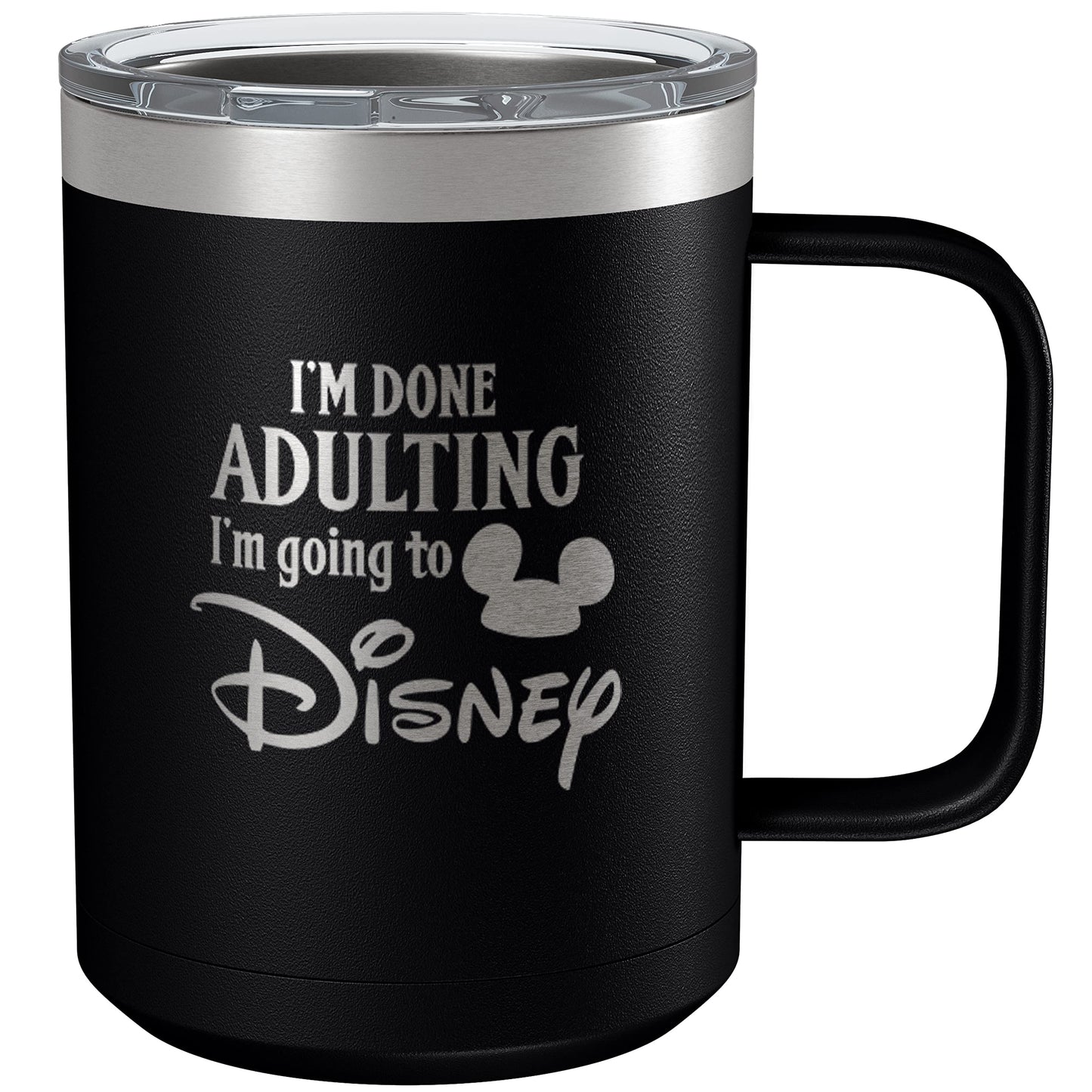 I'm Done Adulting I'm Going to Disney 15oz Engraved Insulated Coffee Mug, Disney-Inspired Stainless Steel Tumbler with Lid, Christmas, Birthday, Mother's/Father's Day Gift, by Laser Etchpressions (Black)