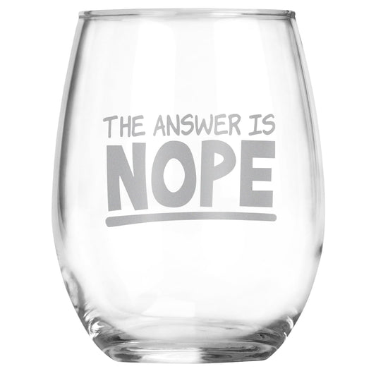 The Answer is Nope Funny Engraved Stemless Wine Glass, Unique Novelty Gift, Sarcastic White Elephant, Birthday, Christmas, Any Occasion