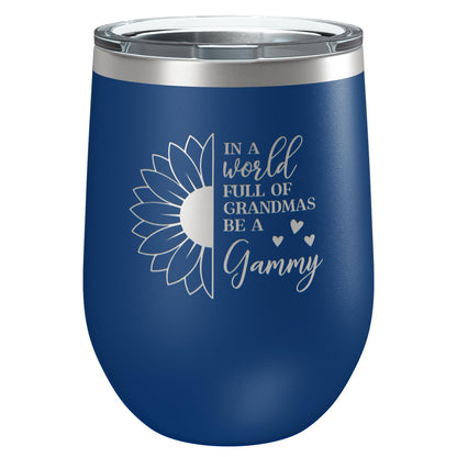 Gift For Grandma From Grandkids • In a World Full of Grandma's Be a Gammy Stainless Steel Tumbler with Lid • Vacuum Insulated Engraved Mug • Presents for Grandmother