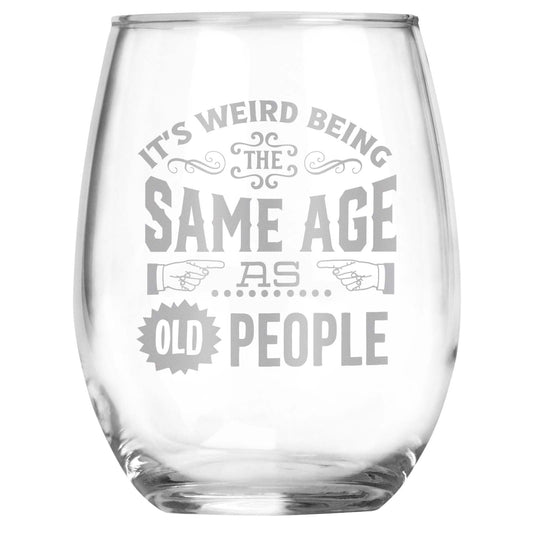 It's Weird Being the Same Age As Old People Engraved Stemless Wine Glass • Funny Sarcastic Gift for Birthday, Christmas, Retirement, Mother's Day, Father's Day • For Men and Women