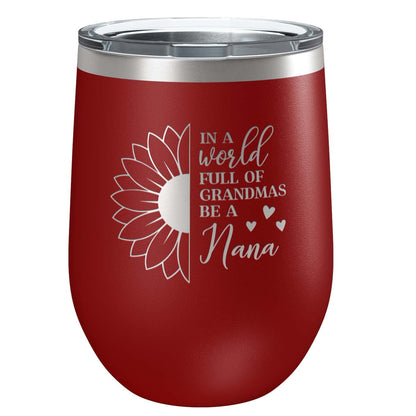 In a World Full of Grandma's Be a Nana Stainless Steel Tumbler with Lid | Vacuum Insulated Mug | Engraved Gift for Christmas, Birthday, Mother's Day, Any Occasion from Grandchild
