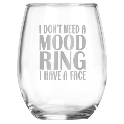 I Don't Need A Mood Ring I Have My Face Funny Engraved Stemless Wine Glass, Unique Novelty Gift, Sarcastic White Elephant, Birthday, Christmas, Any Occasion