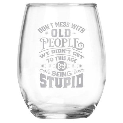 Don't Mess With Old People... Engraved Stemless Wine Glass • Funny Sarcastic Gift for Birthday, Christmas, Retirement, Mother's Day, Father's Day • For Men and Women