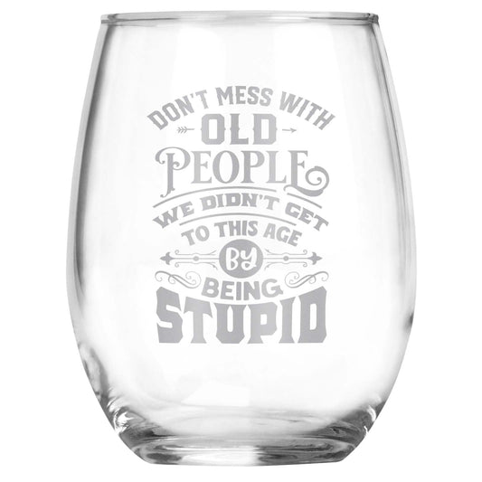 Don't Mess With Old People... Engraved Stemless Wine Glass • Funny Sarcastic Gift for Birthday, Christmas, Retirement, Mother's Day, Father's Day • For Men and Women