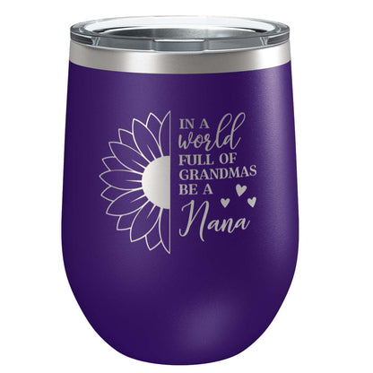 In a World Full of Grandma's Be a Nana Stainless Steel Tumbler with Lid | Vacuum Insulated Mug | Engraved Gift for Christmas, Birthday, Mother's Day, Any Occasion from Grandchild
