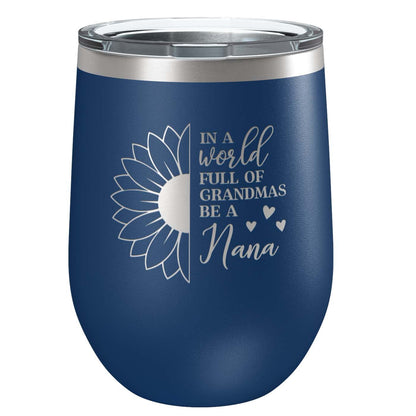 In a World Full of Grandma's Be a Nana Stainless Steel Tumbler with Lid | Vacuum Insulated Mug | Engraved Gift for Christmas, Birthday, Mother's Day, Any Occasion from Grandchild