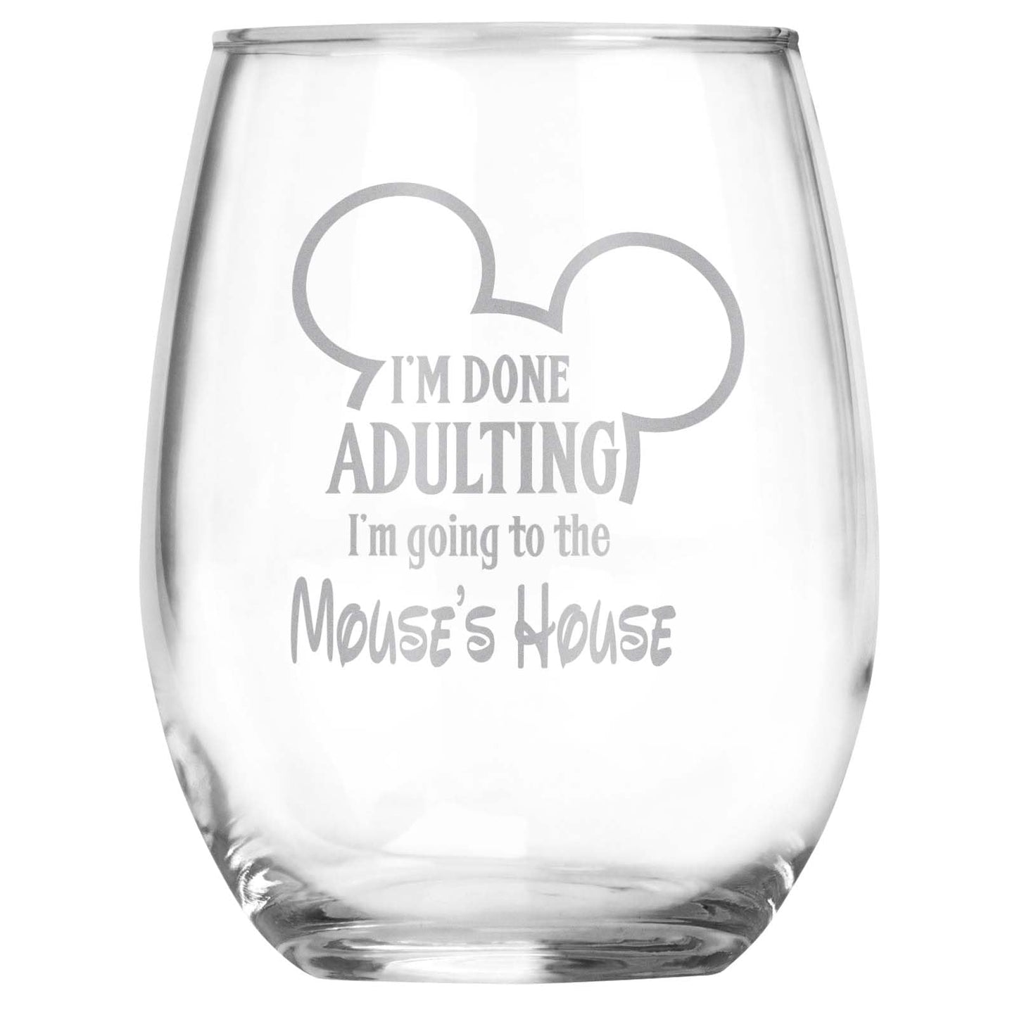 I'm Done Adulting I'm Going The Mouse's House • Engraved Stemless Wine Glass • Funny Unique Birthday, Christmas, Mother's Day, Father's Day, Anniversary, Graduation Gift