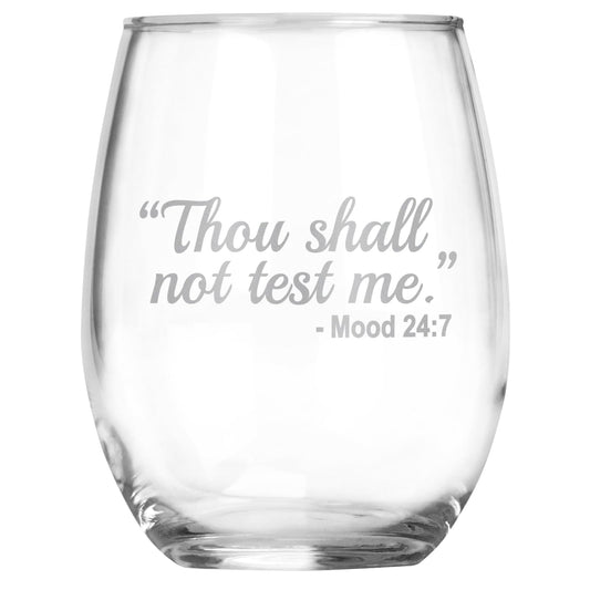 Thou Shall Not Test Me…Mood 24:7 Funny Engraved Stemless Wine Glass, Unique Novelty Gift, Sarcastic White Elephant, Birthday, Christmas, Any Occasion