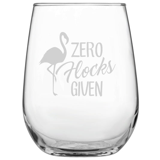 Zero Flocks Given Engraved Stemless Funny Wine Glass • Present for Her • Present for Him • Birthday • Mother's Day • Father's Day • by Laser Etchpressions