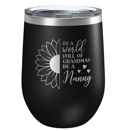 In a World Full of Grandma's Be a Nanny Stainless Steel Tumbler with Lid | Vacuum Insulated Mug | Engraved Gift for Christmas, Birthday, Mother's Day, Any Occasion from Grandchild