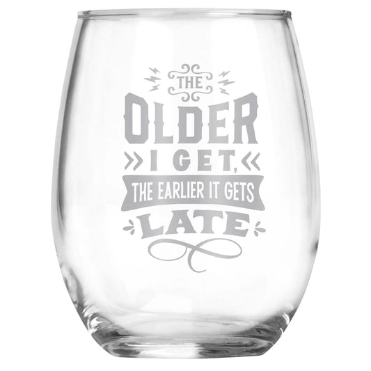 The Older I Get The Earlier It Gets Late Engraved Stemless Wine Glass • Funny Sarcastic Gift for Birthday, Christmas, Retirement, Mother's Day, Father's Day • For Men and Women