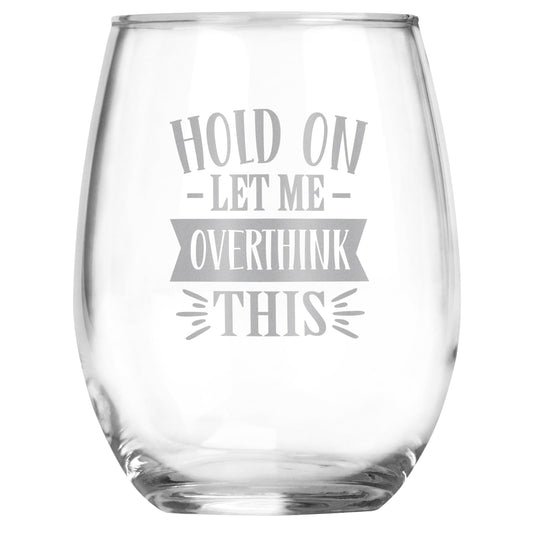 Hold On Let Me Overthink This Funny Engraved Stemless Wine Glass, Unique Novelty Gift, Sarcastic White Elephant, Birthday, Christmas, Any Occasion