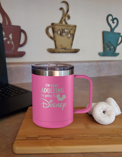 I'm Done Adulting I'm Going to Disney 15oz Engraved Insulated Coffee Mug, Disney-Inspired Stainless Steel Tumbler with Lid, Christmas, Birthday, Mother's/Father's Day Gift, by Laser Etchpressions (Pink)