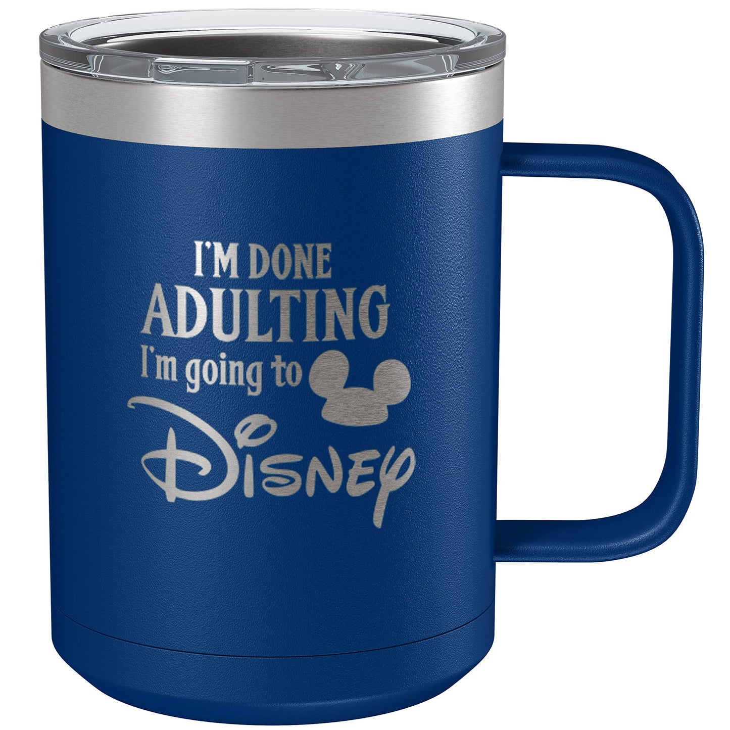 I'm Done Adulting I'm Going to Disney 15oz Engraved Insulated Coffee Mug, Disney-Inspired Stainless Steel Tumbler with Lid, Christmas, Birthday, Mother's/Father's Day Gift, by Laser Etchpressions (Blue)