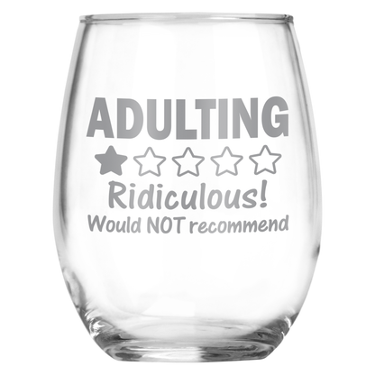 Adulting...Ridiculous! Would NOT Recommend • Funny Engraved 15oz Stemless Wine Glass