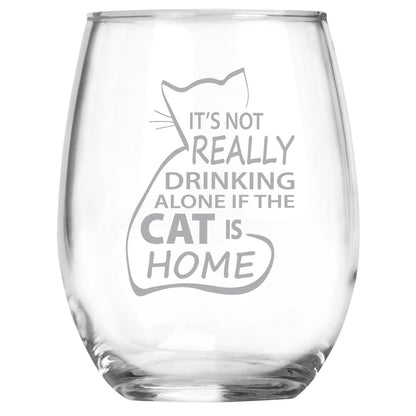 Cat Wine Glass • It's Not Really Drinking Alone if the Cat is Home Engraved Stemless Wine Glass - Cat Lover Gift • Present for Her or Him