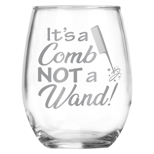 It's a Comb NOT A Wand • Funny 15oz Stemless Wine Glass for Hairdresser • Beautician • Barber • Cosmetology Graduate