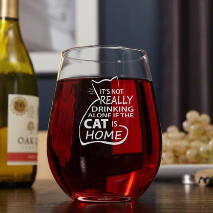 Cat Wine Glass • It's Not Really Drinking Alone if the Cat is Home Engraved Stemless Wine Glass - Cat Lover Gift • Present for Her or Him