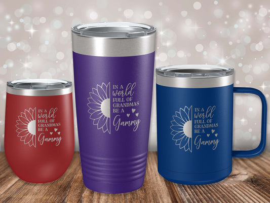 In a World Full of Grandma's Be a Gammy Stainless Steel Tumbler with Lid | Vacuum Insulated Mug | Engraved Gift for Christmas, Birthday,