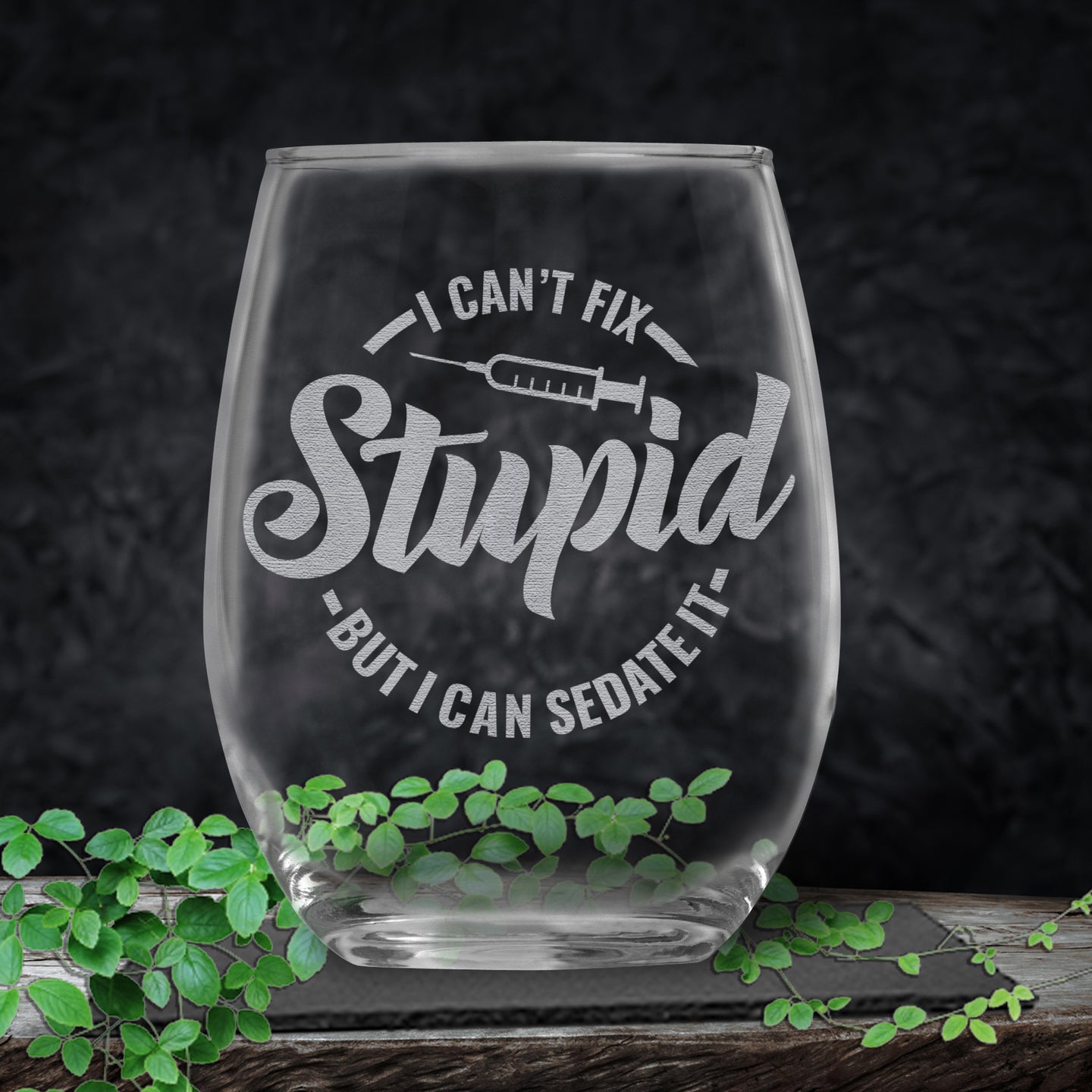 I Can't Fix Stupid But I Can Sedate It Funny Engraved Stemless Wine Glass • Gag Gift For Women or Men • Present for Nursing School Graduate