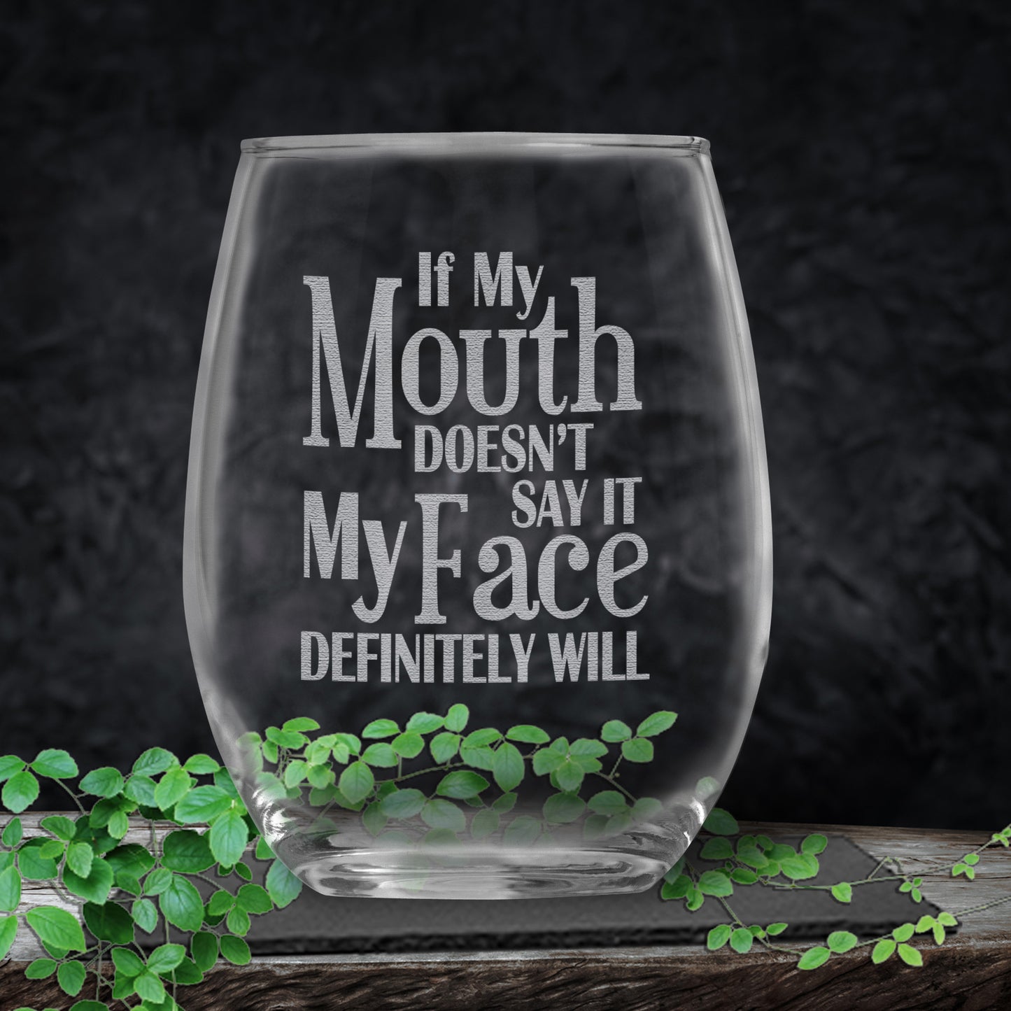 If My Mouth Doesn't Say It My Face Definitely Will • Funny Engraved 15oz Stemless Wine Glass