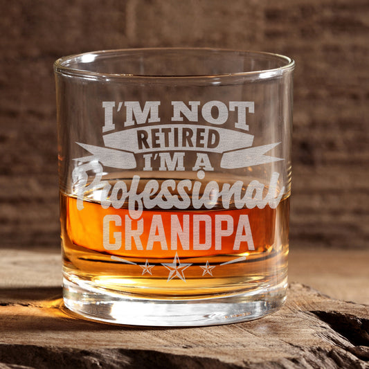 I'm Not Retired I'm A Professional Grandpa Engraved Whiskey Glass • Funny Gift for Christmas, Birthday • Father's Day • Retirement Gift
