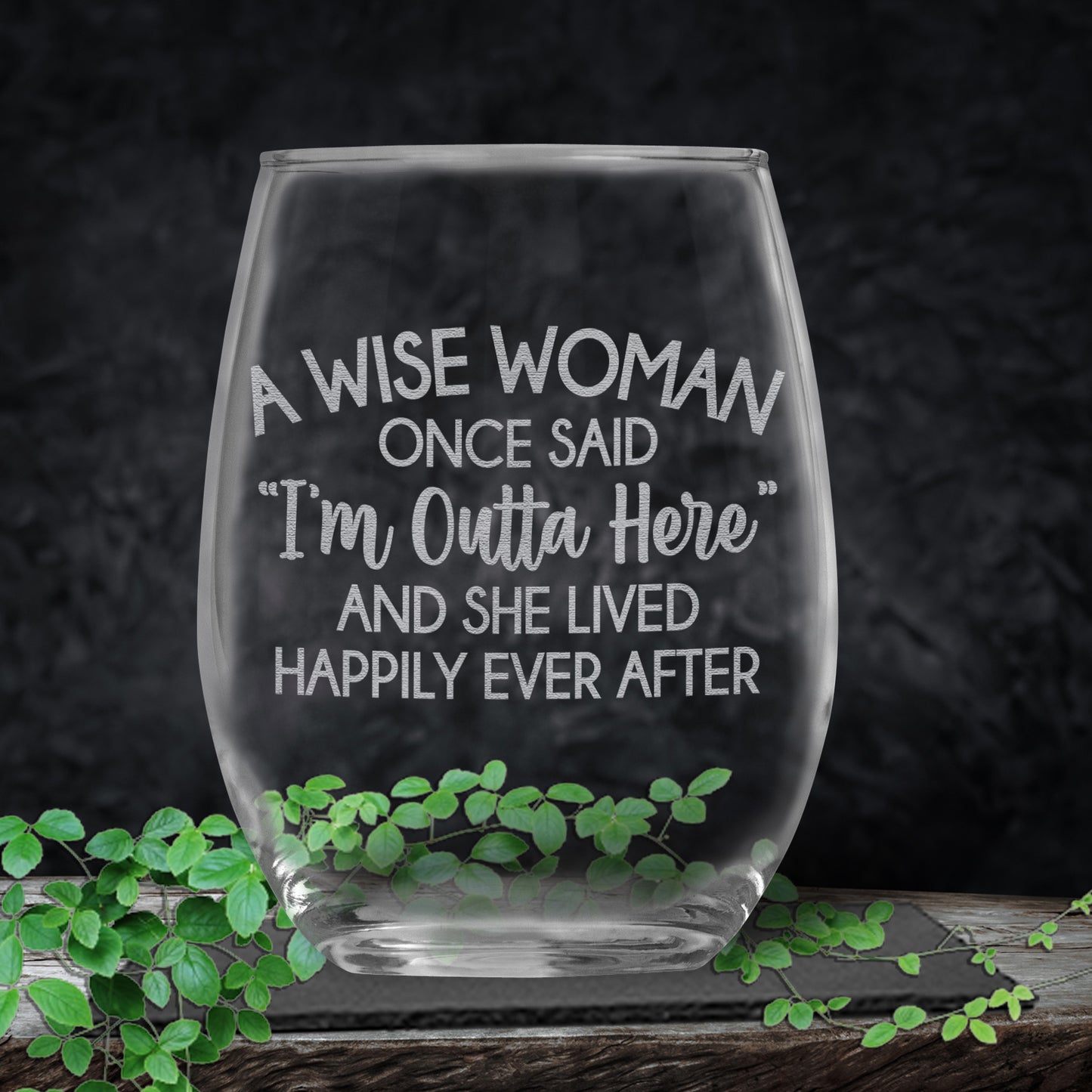 A Wise Woman Once Said "I'm Outta Here" • Funny Engraved 15oz Stemless Wine Glass