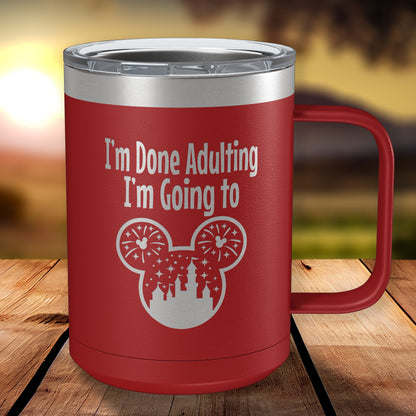 Funny Coffee Mug for Women • I'm Done Adulting... 15oz Engraved Insulated Coffee Mug with Slider Lid• Mickey, Minnie Fans