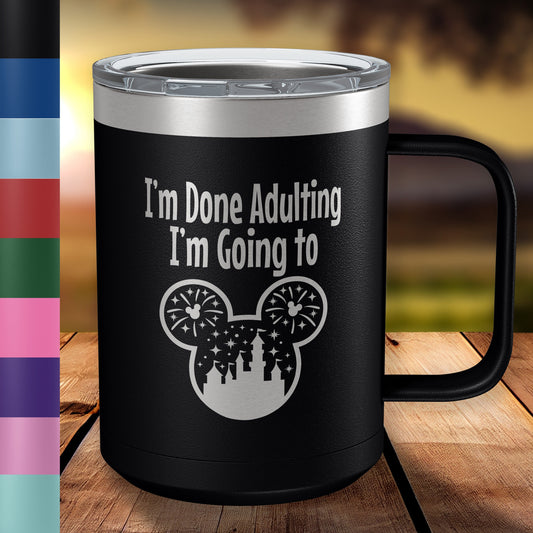 Funny Coffee Mug for Women • I'm Done Adulting... 15oz Engraved Insulated Coffee Mug with Slider Lid• Mickey, Minnie Fans