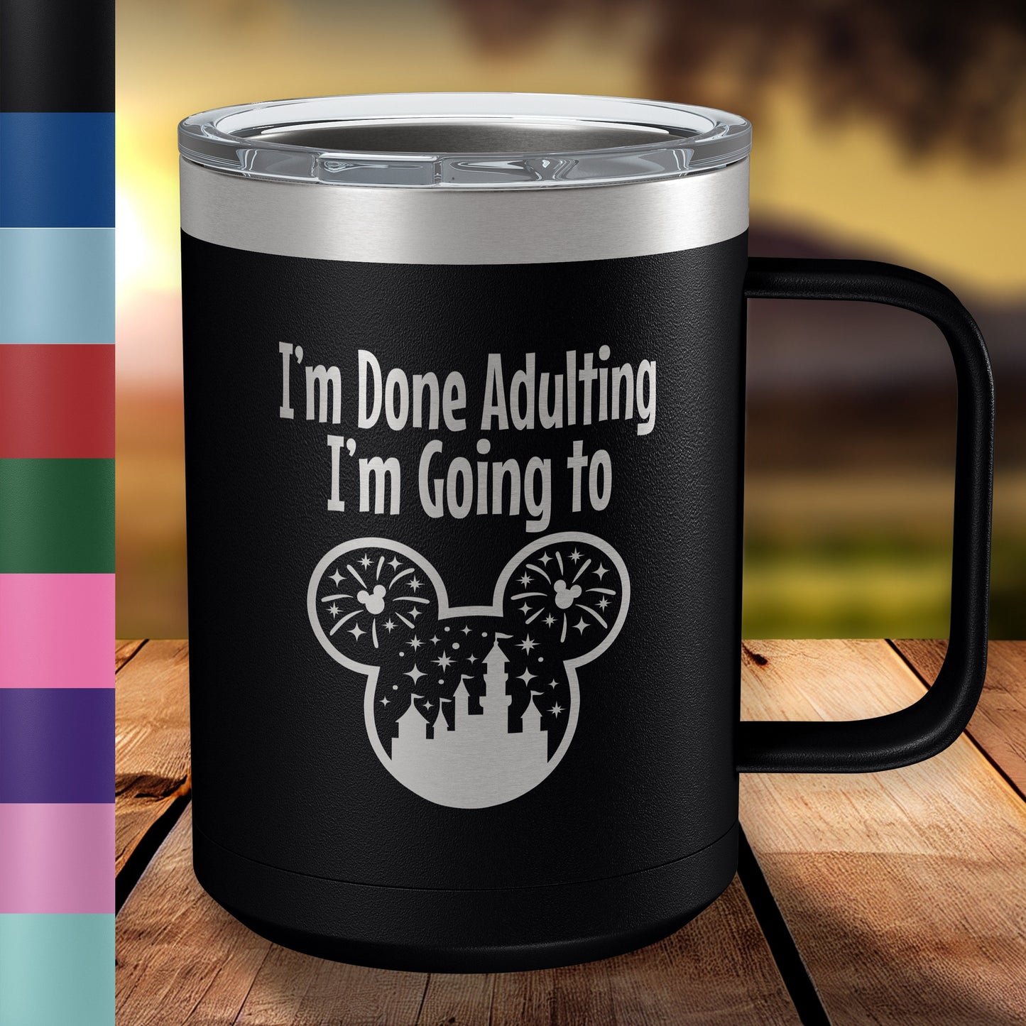 I'm Done Adulting... 15oz Engraved Insulated Coffee Mug with Slider Lid• Funny Coffee Mug for Women and Men • Happiest Place on Earth Fans
