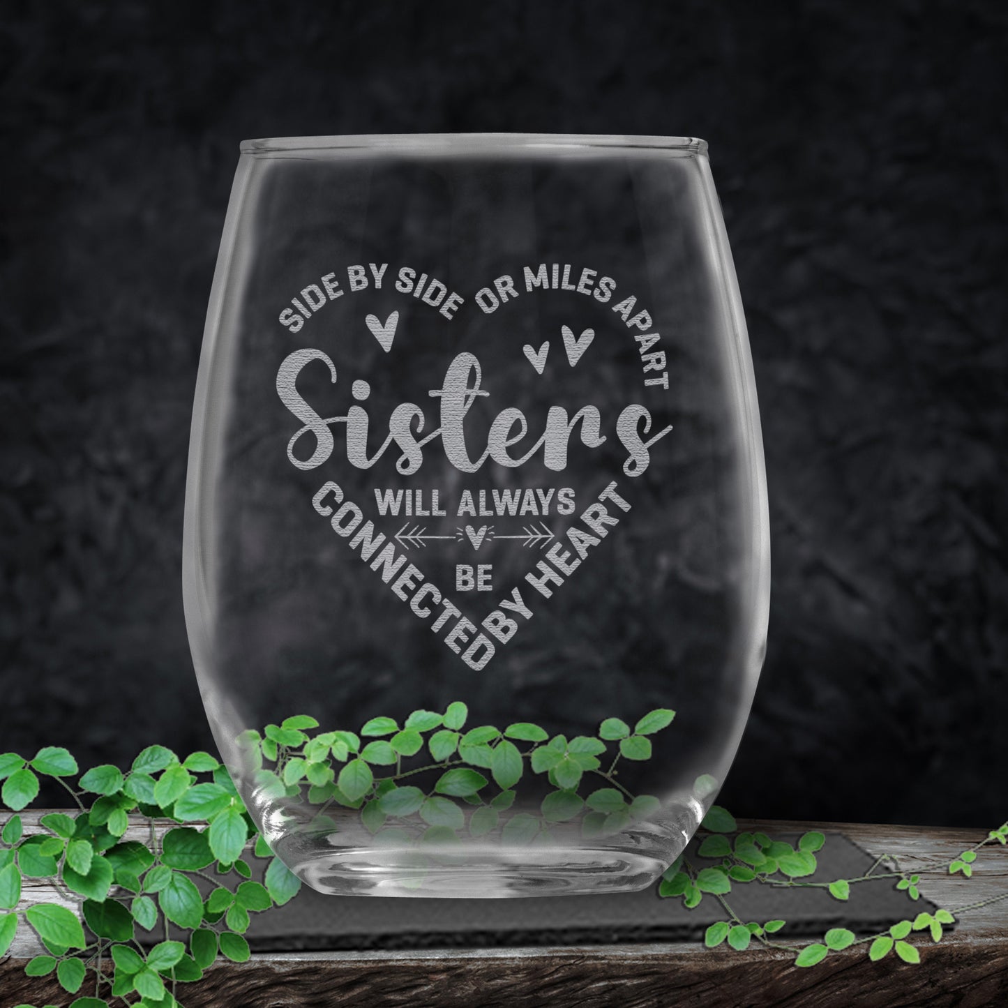 Wine Glass For Sisters • Sisters Connected By Heart Engraved Stemless Wine Glass • Gift for Sister • Side By Side Or Miles Apart