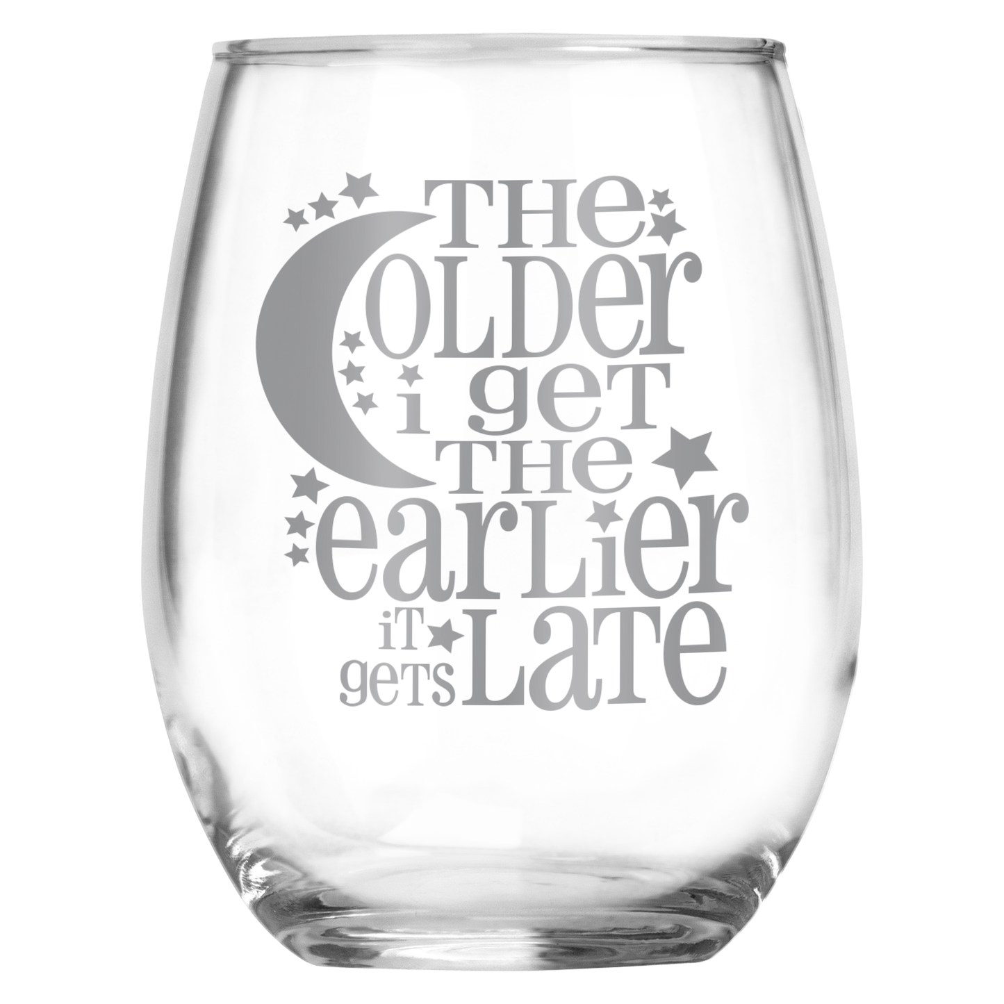 The Older I Get The Earlier It Gets Late Funny Engraved Stemless Wine Glass • Sarcastic Gift for Birthday,  Christmas, Retirement