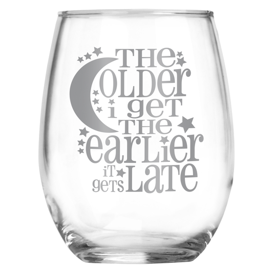 The Older I Get The Earlier It Gets Late Funny Engraved Stemless Wine Glass • Sarcastic Gift for Birthday,  Christmas, Retirement