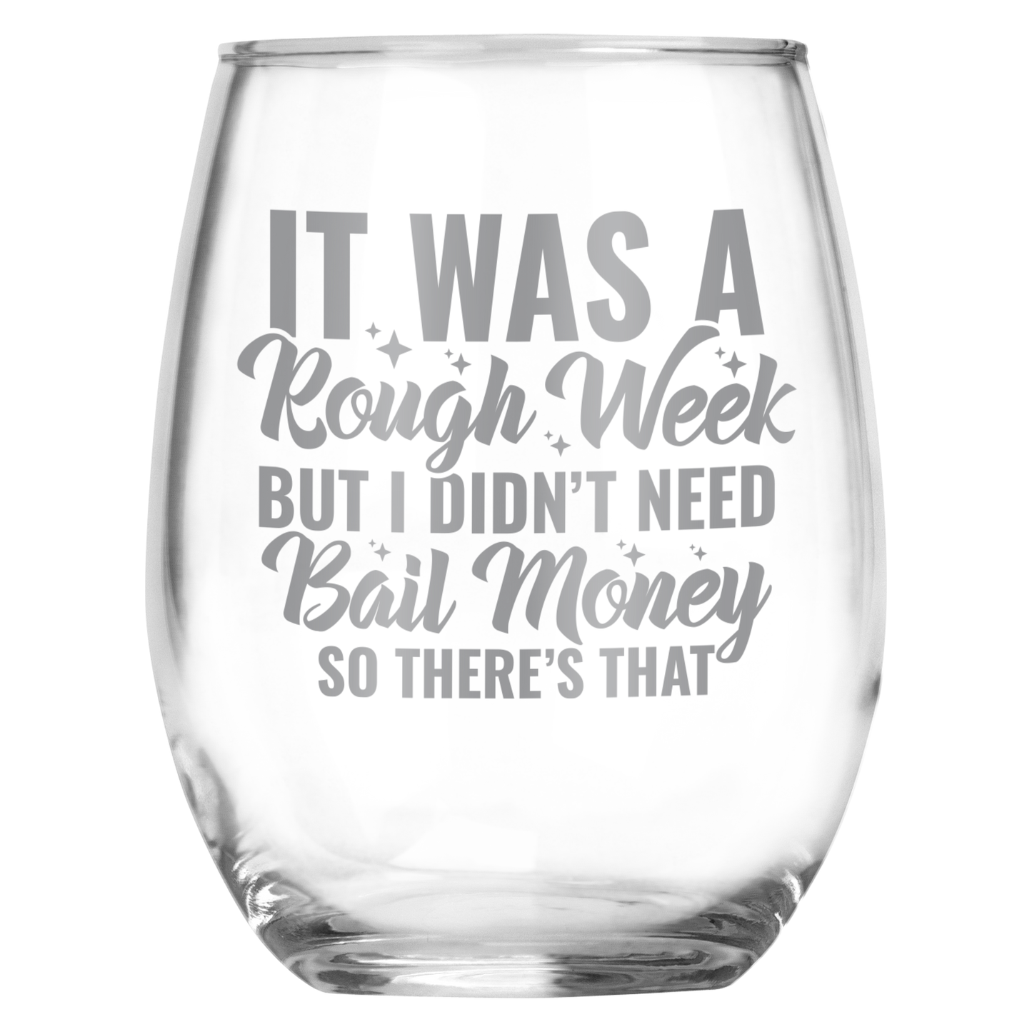 It Was A Rough Week But I Didn't Need Bail Money So There's That • Funny Engraved Stemless Wine Glass