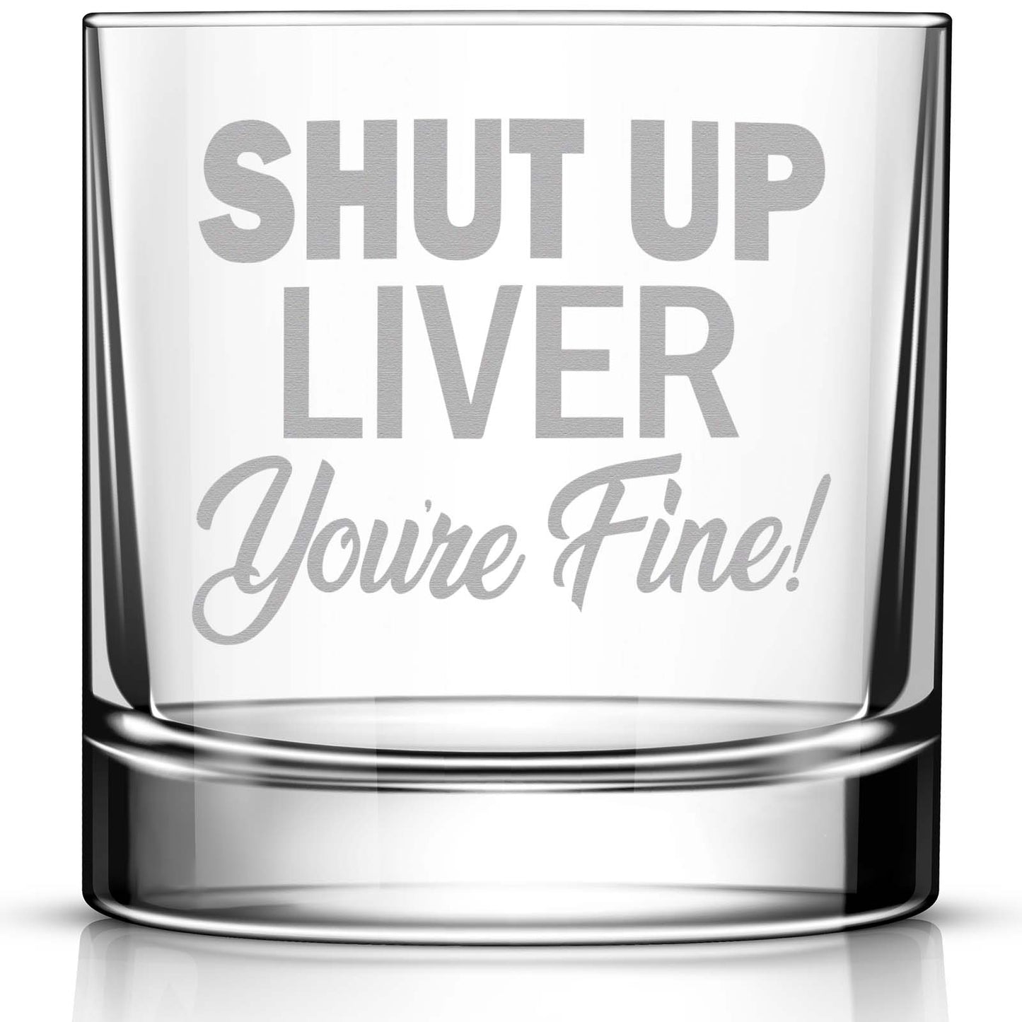 Shut Up Liver You're Fine Rocks Glass • Funny Engraved Whiskey Glass • Humorous 11oz Old Fashioned Cocktail Glass for Men and Women