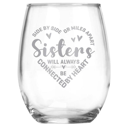Wine Glass For Sisters • Sisters Connected By Heart Engraved Stemless Wine Glass • Gift for Sister • Side By Side Or Miles Apart