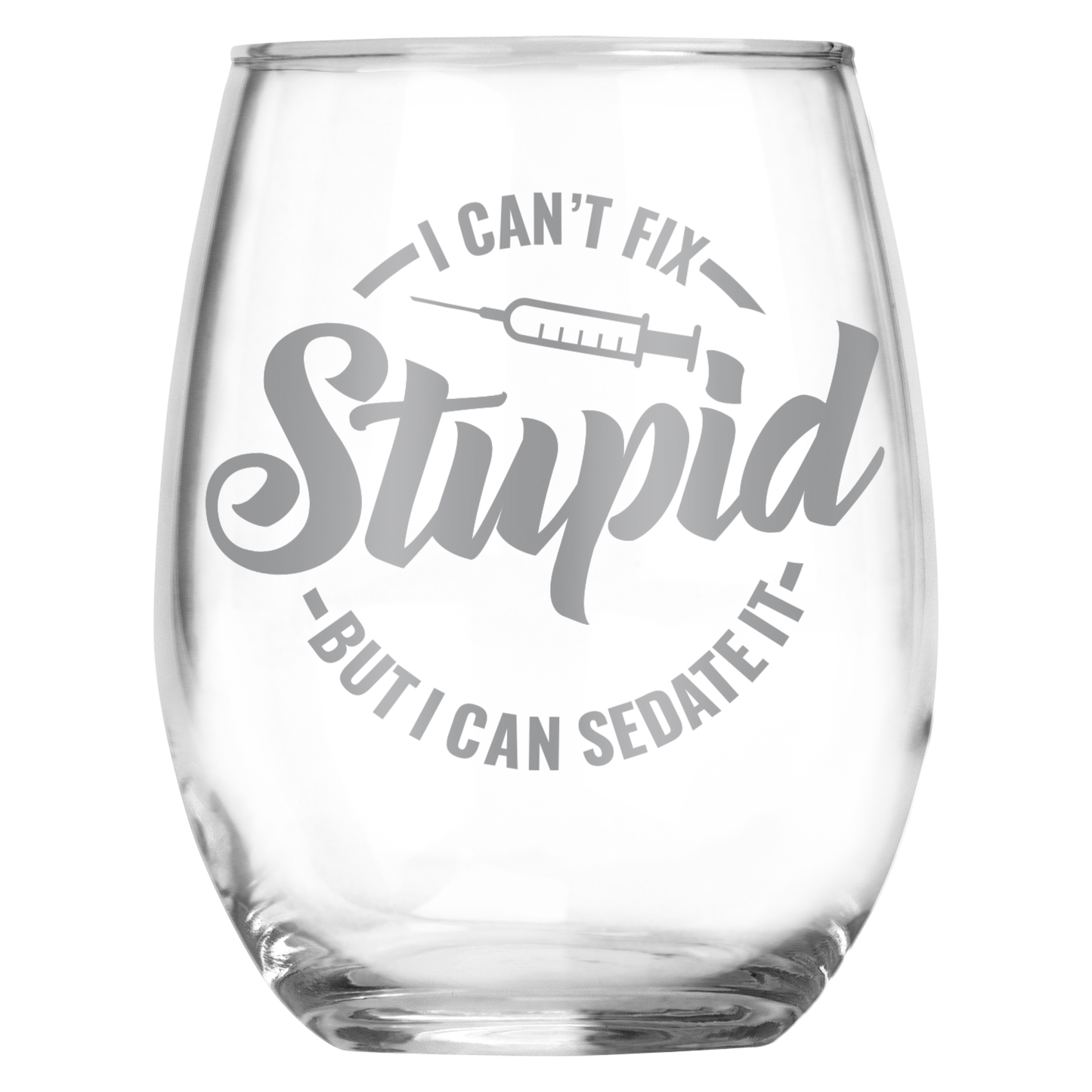 I Can't Fix Stupid But I Can Sedate It Funny Engraved Stemless Wine Glass • Gag Gift For Women or Men • Present for Nursing School Graduate