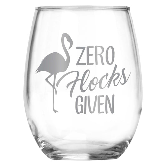 Zero Flocks Given Engraved Stemless Funny Wine Glass • Present for Her • Present for Him • Birthday • Mother's Day • Father's Day